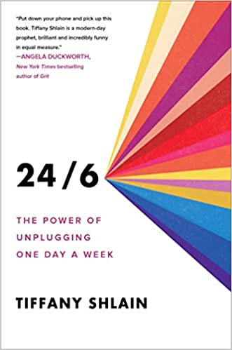 24/6: The Power Of Unplugging One Day A Week by Tiffany Shlain