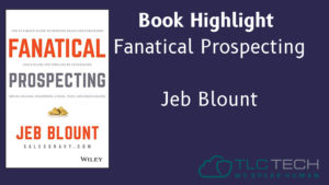 Book Highlight_ Fanatical Prospecting by Jeb Blount