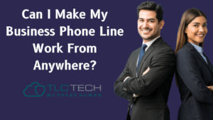 Can I Make My Business Phone Line Work From Anywhere_