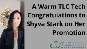 A Warm TLC Tech Congratulations to Shyva Stark on Her Promotion